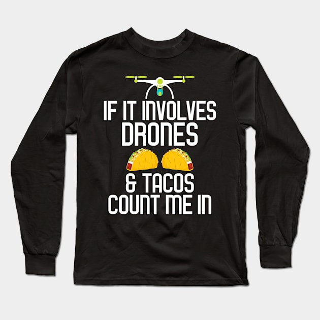 If It Involves Drones & Tacos Count Me In Long Sleeve T-Shirt by theperfectpresents